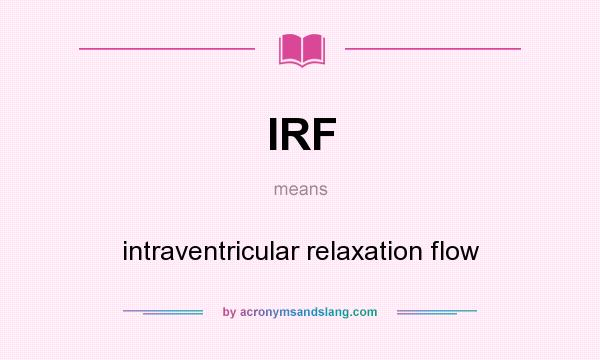 What does IRF mean? It stands for intraventricular relaxation flow