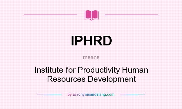 What does IPHRD mean? It stands for Institute for Productivity Human Resources Development