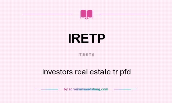 What does IRETP mean? It stands for investors real estate tr pfd