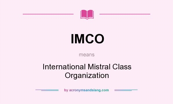 What does IMCO mean? It stands for International Mistral Class Organization