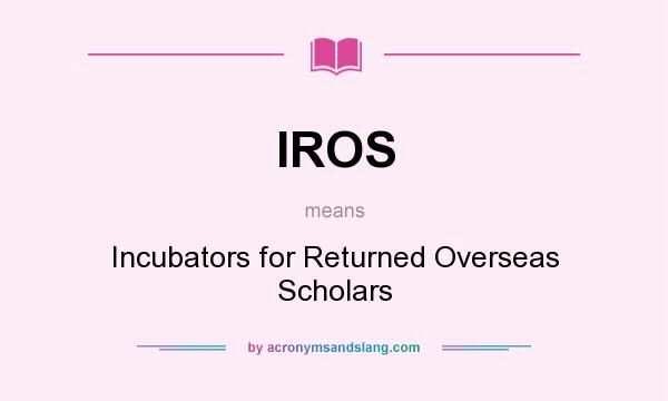 What does IROS mean? It stands for Incubators for Returned Overseas Scholars