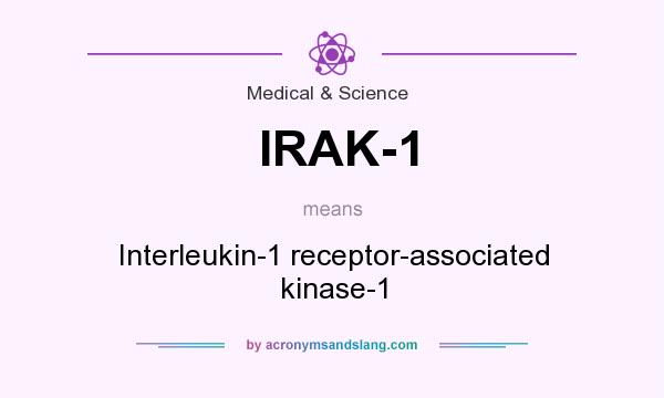 What does IRAK-1 mean? It stands for Interleukin-1 receptor-associated kinase-1