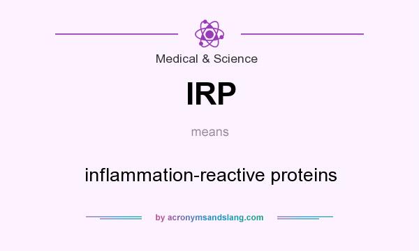 What does IRP mean? It stands for inflammation-reactive proteins