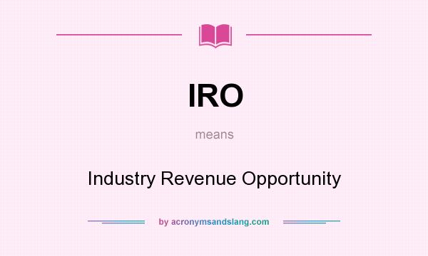 What does IRO mean? It stands for Industry Revenue Opportunity