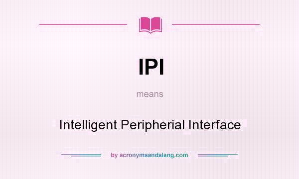 What does IPI mean? It stands for Intelligent Peripherial Interface