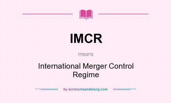 What does IMCR mean? It stands for International Merger Control Regime
