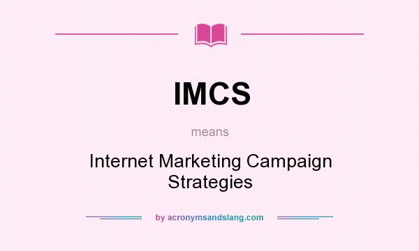 What does IMCS mean? It stands for Internet Marketing Campaign Strategies