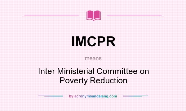 What does IMCPR mean? It stands for Inter Ministerial Committee on Poverty Reduction