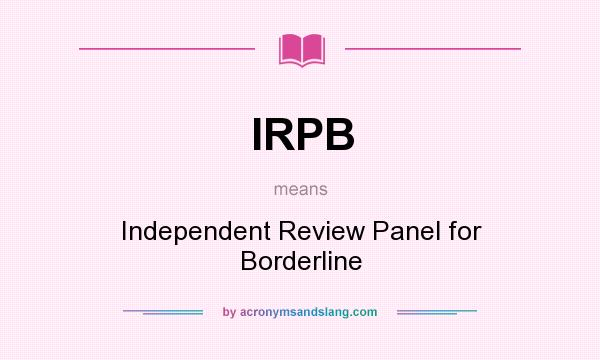 What does IRPB mean? It stands for Independent Review Panel for Borderline