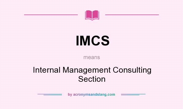 What does IMCS mean? It stands for Internal Management Consulting Section
