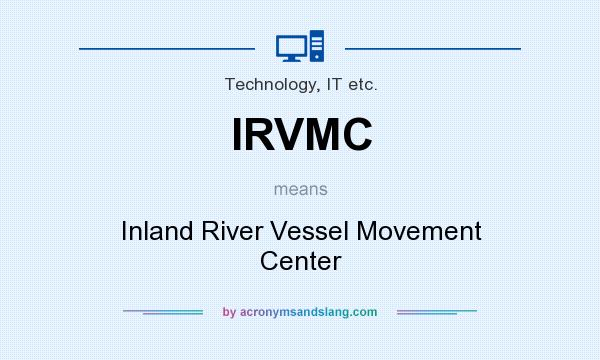 What does IRVMC mean? It stands for Inland River Vessel Movement Center