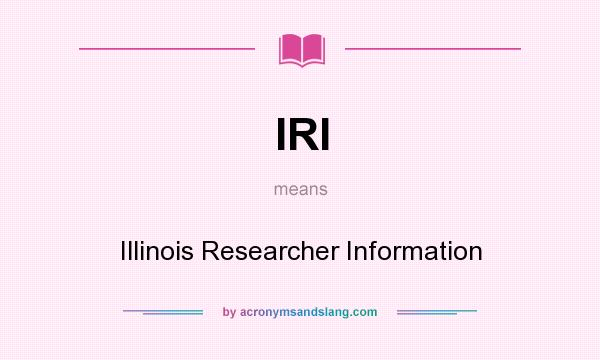 What does IRI mean? It stands for Illinois Researcher Information