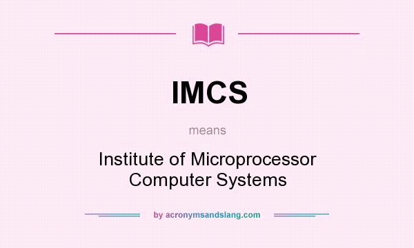 What does IMCS mean? It stands for Institute of Microprocessor Computer Systems