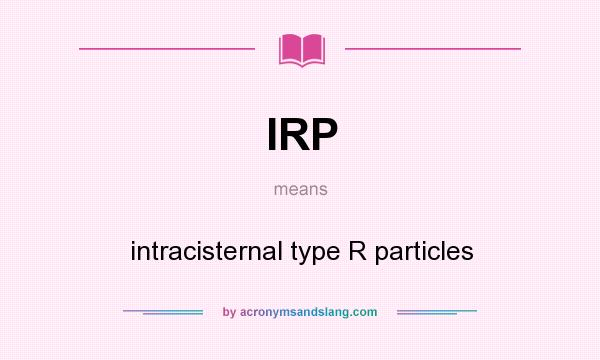What does IRP mean? It stands for intracisternal type R particles