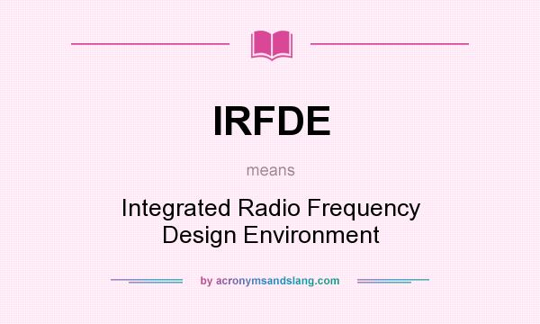 What does IRFDE mean? It stands for Integrated Radio Frequency Design Environment