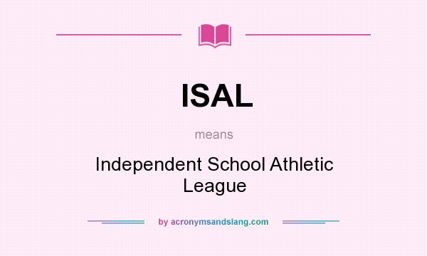 What does ISAL mean? It stands for Independent School Athletic League