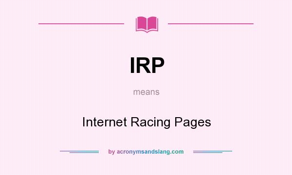 What does IRP mean? It stands for Internet Racing Pages