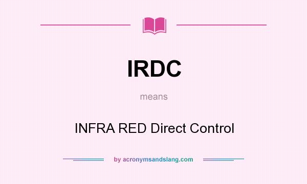 What does IRDC mean? It stands for INFRA RED Direct Control