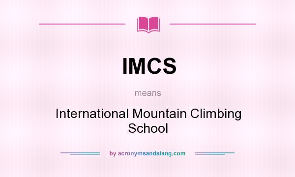 What does IMCS mean? It stands for International Mountain Climbing School