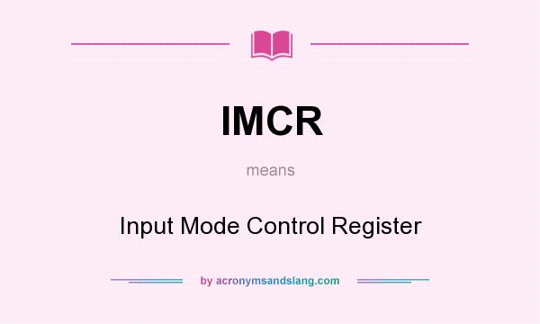 What does IMCR mean? It stands for Input Mode Control Register