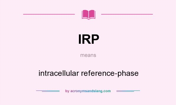 What does IRP mean? It stands for intracellular reference-phase