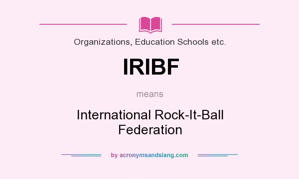 What does IRIBF mean? It stands for International Rock-It-Ball Federation
