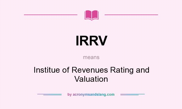 What does IRRV mean? It stands for Institue of Revenues Rating and Valuation