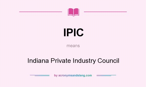 What does IPIC mean? It stands for Indiana Private Industry Council