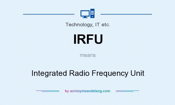 What does IRFU mean? It stands for Integrated Radio Frequency Unit