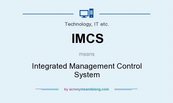 What does IMCS mean? It stands for Integrated Management Control System