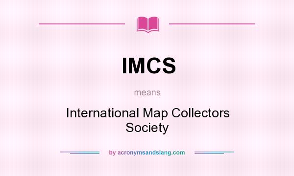 What does IMCS mean? It stands for International Map Collectors Society