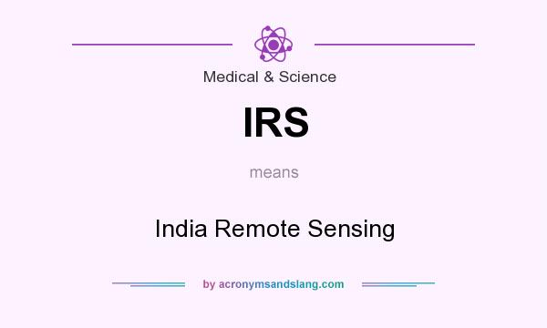 What does IRS mean? It stands for India Remote Sensing