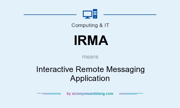 What does IRMA mean? It stands for Interactive Remote Messaging Application