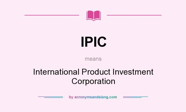 What does IPIC mean? It stands for International Product Investment Corporation