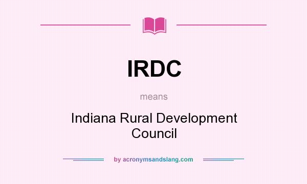What does IRDC mean? It stands for Indiana Rural Development Council