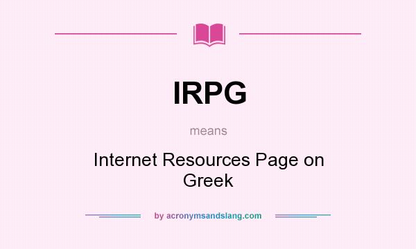 What does IRPG mean? It stands for Internet Resources Page on Greek