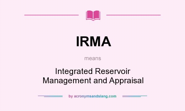 What does IRMA mean? It stands for Integrated Reservoir Management and Appraisal