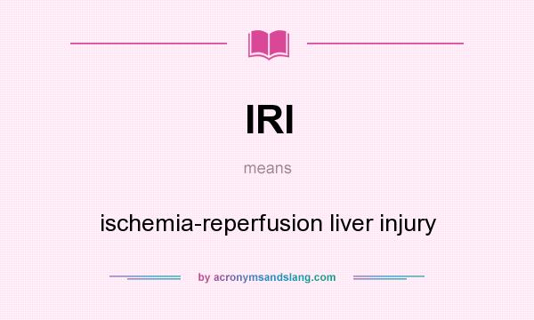 What does IRI mean? It stands for ischemia-reperfusion liver injury