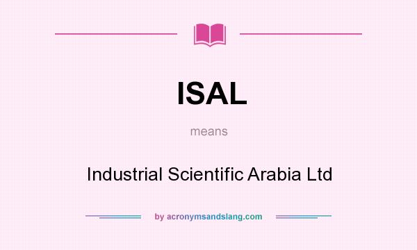 What does ISAL mean? It stands for Industrial Scientific Arabia Ltd