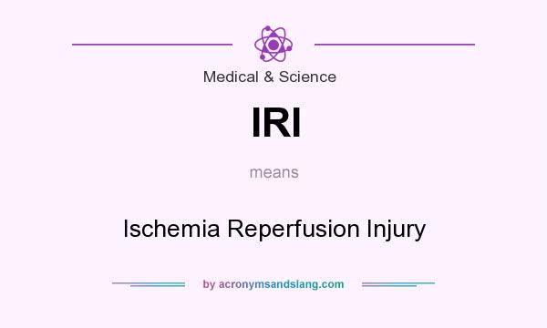 What does IRI mean? It stands for Ischemia Reperfusion Injury