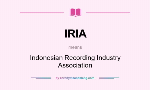 What does IRIA mean? It stands for Indonesian Recording Industry Association