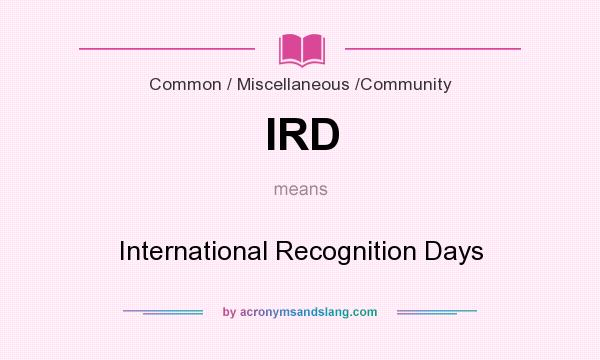 What does IRD mean? It stands for International Recognition Days