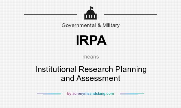 What does IRPA mean? It stands for Institutional Research Planning and Assessment