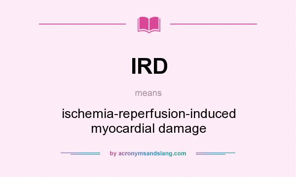 What does IRD mean? It stands for ischemia-reperfusion-induced myocardial damage