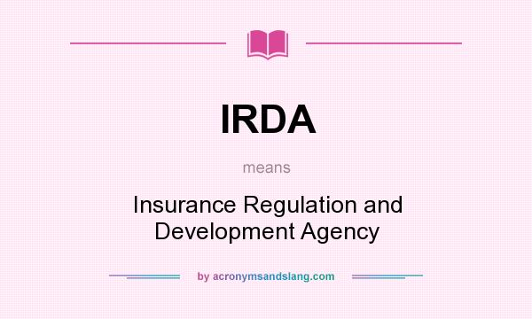 What does IRDA mean? It stands for Insurance Regulation and Development Agency
