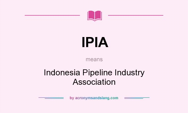 What does IPIA mean? It stands for Indonesia Pipeline Industry Association
