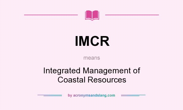 What does IMCR mean? It stands for Integrated Management of Coastal Resources