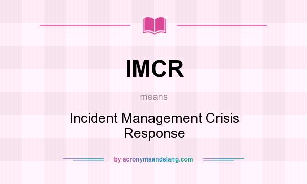 What does IMCR mean? It stands for Incident Management Crisis Response