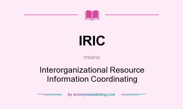 What does IRIC mean? It stands for Interorganizational Resource Information Coordinating