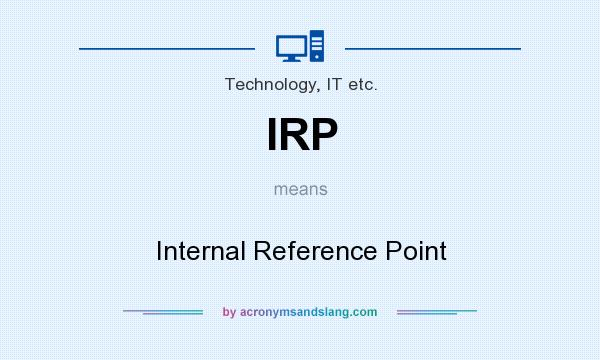 What does IRP mean? It stands for Internal Reference Point
